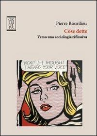 Cose dette. Verso una sociologia riflessiva - Pierre Bourdieu - Libro Orthotes 2013, Teoria sociale | Libraccio.it