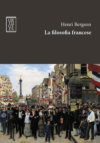 La filosofia francese - Henri Bergson - Libro Orthotes 2013, Dialectica | Libraccio.it