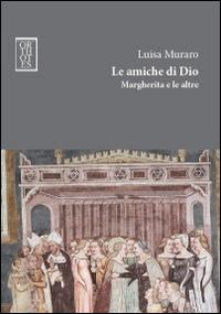 Le amiche di Dio. Margherita e le altre - Luisa Muraro - Libro Orthotes 2014, Dialectica | Libraccio.it