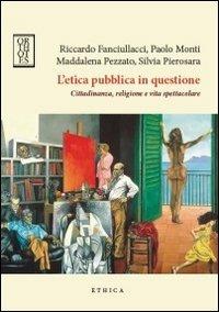 L'etica pubblica in questione. Cittadinanza, religione e vita spettacolare  - Libro Orthotes 2014, Ethica | Libraccio.it