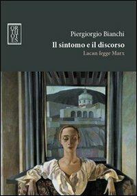 Il sintomo e il discorso. Lacan legge Marx - Piergiorgio Bianchi - Libro Orthotes 2014, Studia humaniora | Libraccio.it