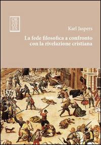 La fede filosofica a confronto con la rivelazione cristiana - Karl Jaspers - Libro Orthotes 2014, Germanica | Libraccio.it