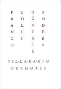 Günther Anders - Franco Lolli - Libro Orthotes 2014, Sillabario | Libraccio.it