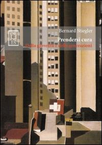 Prendersi cura. Della gioventù e delle generazioni - Bernard Stiegler - Libro Orthotes 2014, Dialectica | Libraccio.it