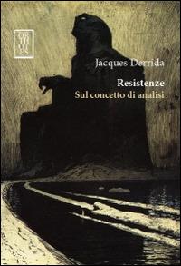 Resistenze. Sul concetto di analisi - Jacques Derrida - Libro Orthotes 2014, Dialectica | Libraccio.it