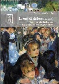 La società delle emozioni. Teorie e studi di caso tra politica e sfera pubblica - Massimo Cerulo - Libro Orthotes 2014, Teoria sociale | Libraccio.it