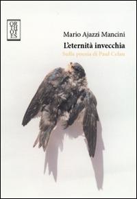 L'eternità invecchia. Sulla poesia di Paul Celan - Mario Ajazzi Mancini - Libro Orthotes 2014, Ricercare | Libraccio.it