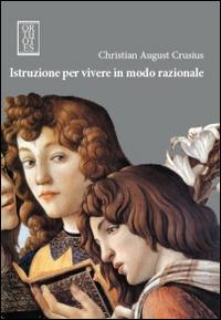 Istruzione per vivere in modo razionale - Christian A. Crusius - Libro Orthotes 2014, Germanica | Libraccio.it