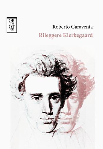 Rileggere Kierkegaard - Roberto Garaventa - Libro Orthotes 2015, Studi kierkegaardiani | Libraccio.it