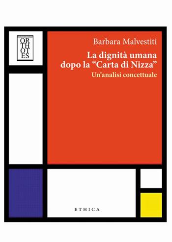 La dignità umana dopo la «carta di Nizza». Un'analisi concettuale - Barbara Malvestiti - Libro Orthotes 2015, Ethica | Libraccio.it