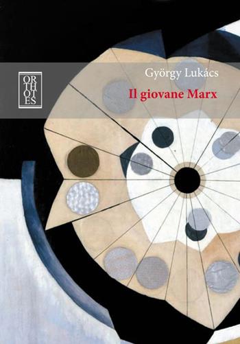 Il giovane Marx - György Lukács - Libro Orthotes 2015, Germanica | Libraccio.it