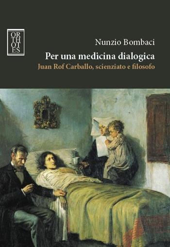 Per una medicina dialogica. Juan Rof Carballo, scienziato e filosofo - Nunzio Bombaci - Libro Orthotes 2015, Studia humaniora | Libraccio.it