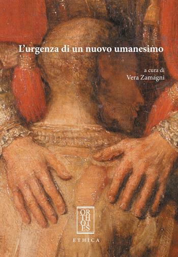 L'urgenza di un nuovo umanesimo - Vera Zamagni - Libro Orthotes 2015, Ethica | Libraccio.it