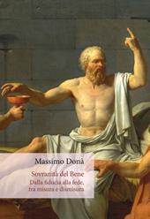 Sovranità del bene. Dalla fiducia alla fede, tra misura e dismisura