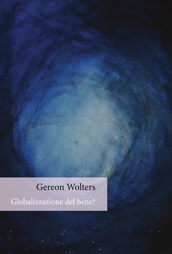 Globalizzazione del bene? - Gereon Wolters - Libro Orthotes 2015, Festival | Libraccio.it