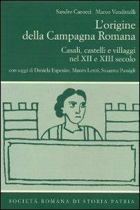 L' origine della campagna romana. Casali, castelli e villaggi nel Xii e XIII secolo  - Libro Società Romana Storia Patria 2004, Miscellanea | Libraccio.it