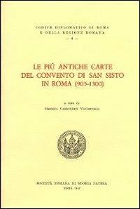 Le più antiche carte del convento di San Sisto in Roma (905-1300). Testo latino a fronte  - Libro Società Romana Storia Patria 1987, Codice diplomatico Roma e regione romana | Libraccio.it
