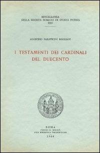 I testamenti dei cardinali del Duecento. Testo latino a fronte - Agostino Paravicini Bagliani - Libro Società Romana Storia Patria 1980, Miscellanea | Libraccio.it