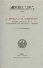 Statuta civitatis Ferentini. Ediz. critica dal ms. 89 della Biblioteca del Senato della Repubblica. Testo latino a fronte