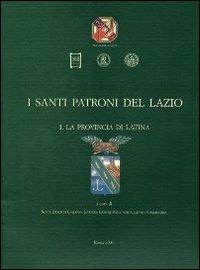 I santi patroni del Lazio. Vol. 1: La provincia di Latina.  - Libro Società Romana Storia Patria 2004 | Libraccio.it