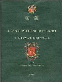 I santi patroni del Lazio. Vol. 3: La provincia di Rieti.  - Libro Società Romana Storia Patria 2008 | Libraccio.it