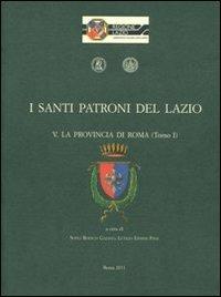 I santi patroni del Lazio. La provincia di Roma  - Libro Società Romana Storia Patria 2012 | Libraccio.it