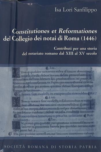 Constitutiones et reformationes del collegio dei notai di Roma (1446). Testo latino a fronte - Isa Lori Sanfilippo - Libro Società Romana Storia Patria 2007, Miscellanea | Libraccio.it