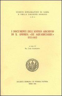 I documenti dell'antico archivio si S. Andrea «de aquariciariis» 1115 -1483. Testo latino a fronte  - Libro Società Romana Storia Patria 1981, Codice diplomatico Roma e regione romana | Libraccio.it