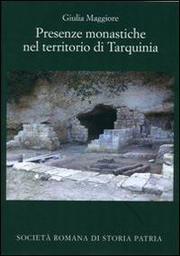 Presenze monastiche nel territorio di Tarquinia - Giulia Maggiore - Libro Società Romana Storia Patria 2014, Miscellanea | Libraccio.it