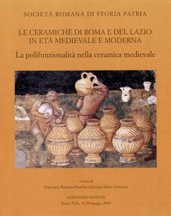 Le ceramiche di Roma e del Lazio in età medievale e moderna. Atti del 7° Convegno di studi. La polifunzionalità nella ceramica medievale  - Libro Società Romana Storia Patria 2015, Miscellanea | Libraccio.it