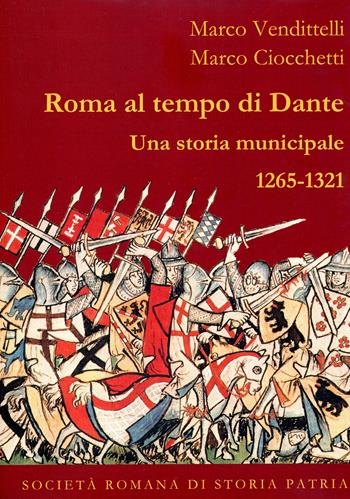 Roma al tempo di Dante. Una storia municipale 1265-1321 - Marco Vendittelli, Marco Ciocchetti - Libro Società Romana Storia Patria 2021, Miscellanea | Libraccio.it