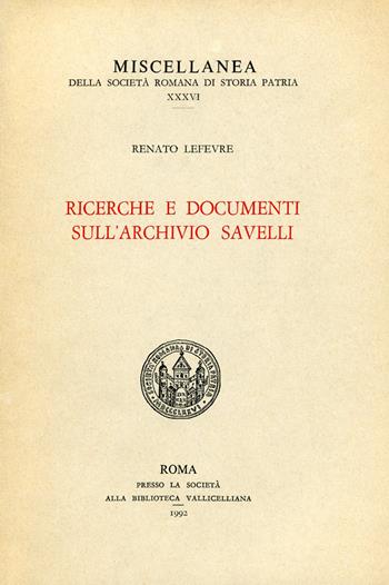 Ricerche e documenti sull'Archivio Savelli - Renato Lefèvre - Libro Società Romana Storia Patria 1992, Miscellanea | Libraccio.it