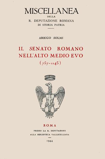 Il senato romano nell'alto Medioevo (757-1143) - Arrigo Solmi - Libro Società Romana Storia Patria 1944, Miscellanea | Libraccio.it