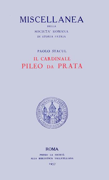 Il cardinale Pileo da Prata - Paolo Stàcul - Libro Società Romana Storia Patria 1957, Miscellanea | Libraccio.it