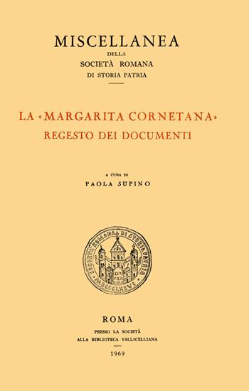 La margarita Cornetana. Regesto dei documenti  - Libro Società Romana Storia Patria 1969, Miscellanea | Libraccio.it