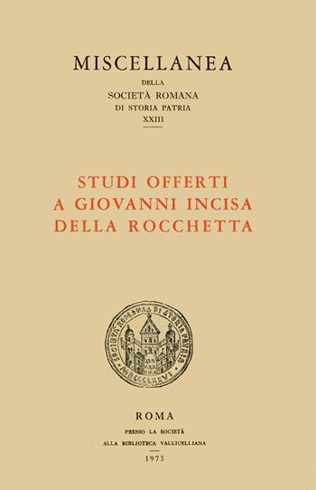 Studi offerti a Giovanni Incisa della Rocchetta  - Libro Società Romana Storia Patria 1973, Miscellanea | Libraccio.it