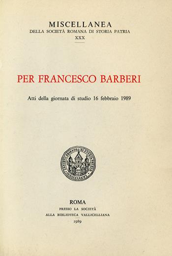 Per Francesco Barberi. Atti della Giornata di studi (16 febbraio 1989)  - Libro Società Romana Storia Patria 1989, Miscellanea | Libraccio.it