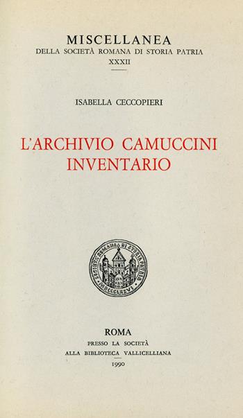 L' archivio Camuccini. Inventario - Isabella Ceccopieri - Libro Società Romana Storia Patria 1990, Miscellanea | Libraccio.it