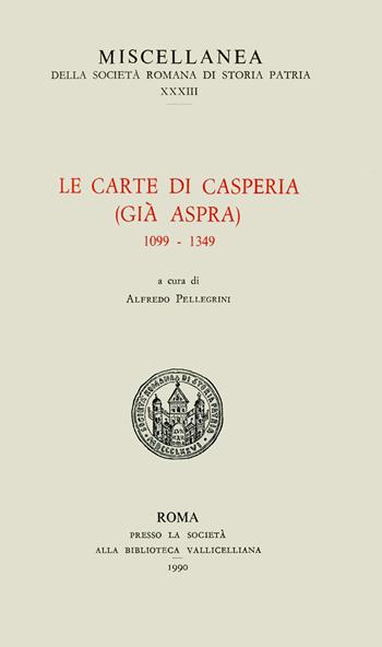 Le carte di Casperia (già Aspra) 1099-1349  - Libro Società Romana Storia Patria 1990, Miscellanea | Libraccio.it