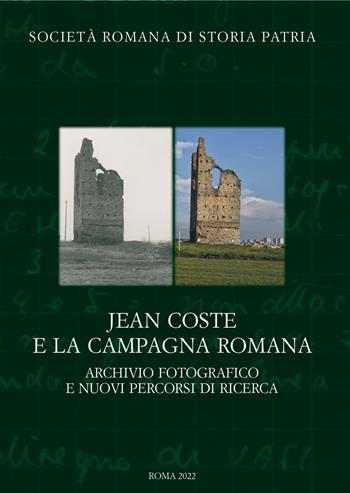 Jean Coste e la campagna romana. Archivio fotografico e nuovi percorsi di ricerca  - Libro Società Romana Storia Patria 2022, Miscellanea | Libraccio.it
