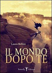 Il mondo dopo te - Laura Bellini - Libro Butterfly Edizioni 2012, Top Secret | Libraccio.it