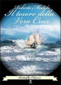 Il tesoro della Vera Cruz - Roberto Modolo - Libro Butterfly Edizioni 2012, Ali di fuoco | Libraccio.it
