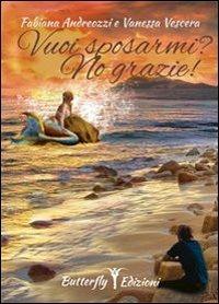 Vuoi sposarmi? no grazie! - Fabiana Andreozzi, Vanessa Vascera - Libro Butterfly Edizioni 2013 | Libraccio.it
