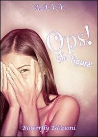 Ops! Che figura!  - Libro Butterfly Edizioni 2013 | Libraccio.it
