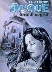 Acque. Torbidi segreti - Laura Clerici - Libro Butterfly Edizioni 2014, Labirinti | Libraccio.it