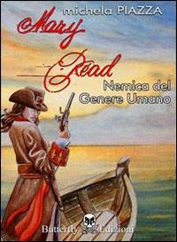 Mary Read. Nemica del genere umano - Michela Piazza - Libro Butterfly Edizioni 2014, Ali di fuoco | Libraccio.it
