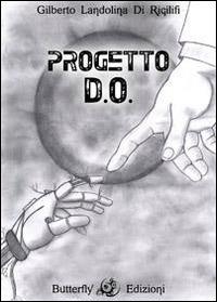 Progetto D.O. - Gilberto Di Rigilifi Landolina - Libro Butterfly Edizioni 2014 | Libraccio.it