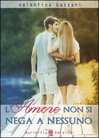 L' amore non si nega a nessuno - Valentina Bazzani - Libro Butterfly Edizioni 2014, Coccinelle | Libraccio.it