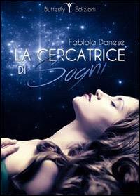 La cercatrice di sogni - Fabiola Danese - Libro Butterfly Edizioni 2014, Top Secret | Libraccio.it