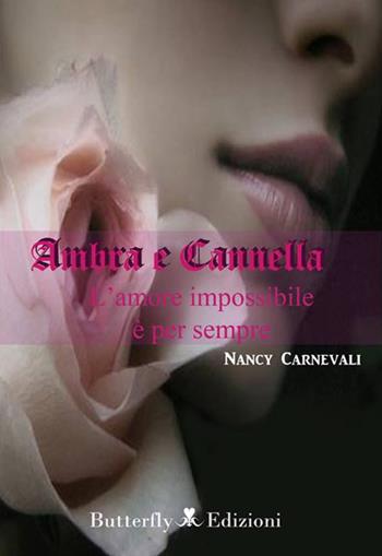 Ambra e cannella. L'amore impossibile è per sempre - Nancy Carnevali - Libro Butterfly Edizioni 2015, Sussurri | Libraccio.it